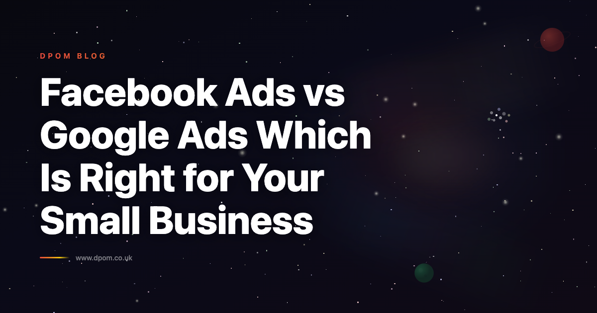 Facebook Ads vs Google Ads: Which Is Right for Your Small Business?
