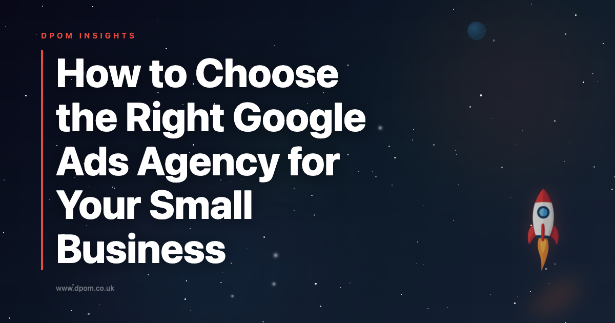 How to Choose the Right Google Ads Agency for Your Small Business