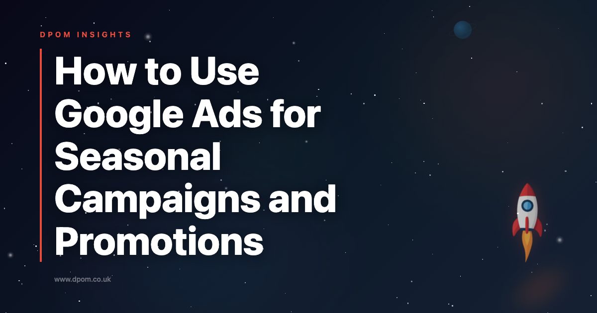 How to Use Google Ads for Seasonal Campaigns and Promotions