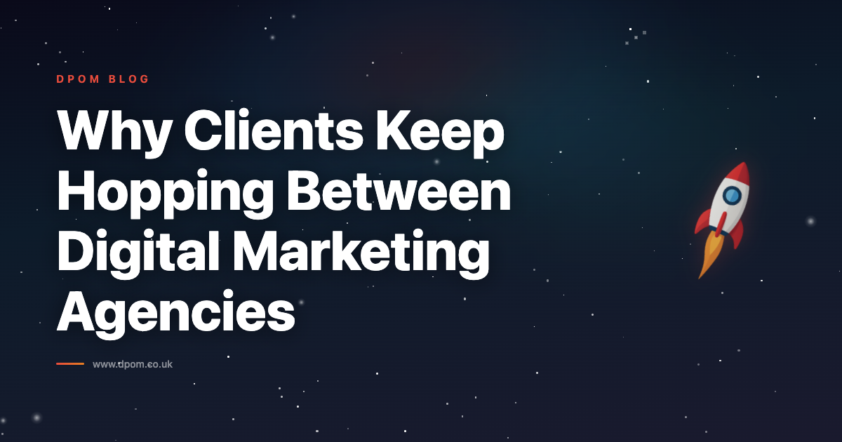 Why Clients Keep Hopping Between Digital Marketing Agencies (And Why It’s Usually Their Fault)