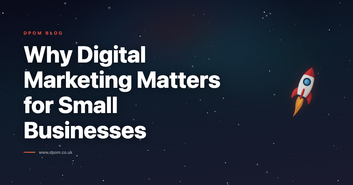 Why Digital Marketing Matters for Small Businesses — And How DPOM Makes It Simple