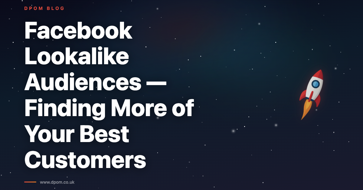 Facebook Lookalike Audiences — Finding More of Your Best Customers