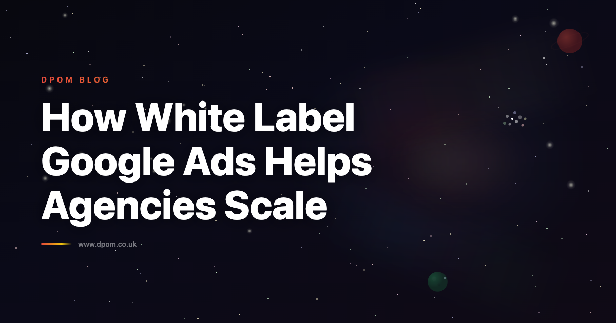 How White Label Google Ads Helps Agencies Scale