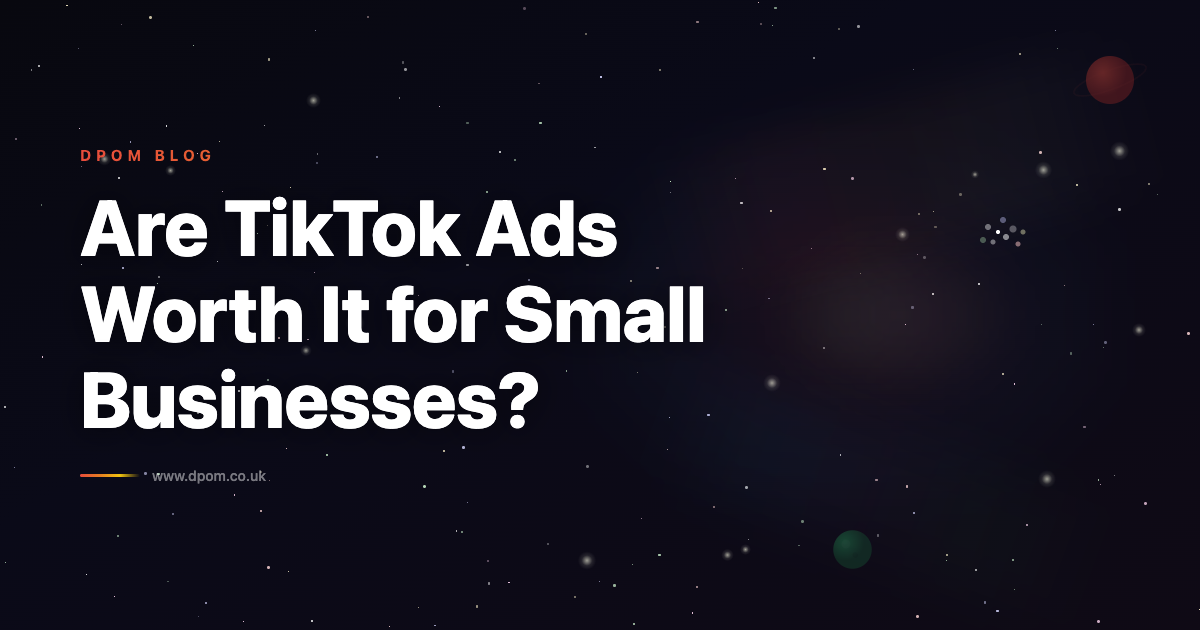 Are TikTok Ads Worth It for Small Businesses?