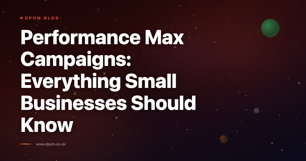 Performance Max Campaigns: Everything Small Businesses Should Know