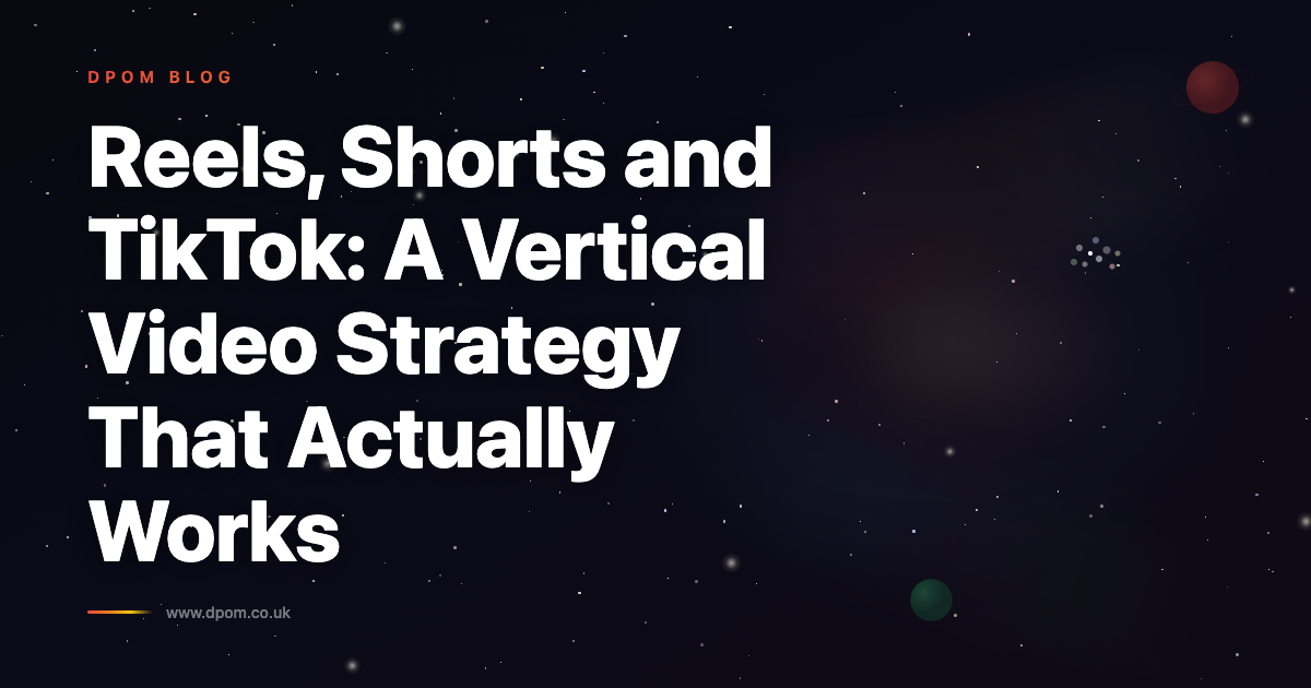 Reels, Shorts and TikTok: A Vertical Video Strategy That Actually Works