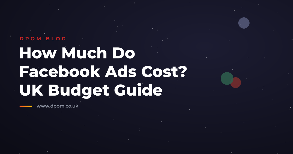 How Much Do Facebook Ads Cost? UK Budget Guide