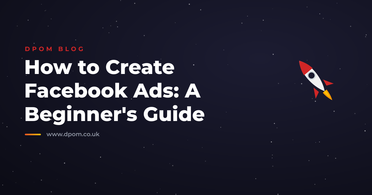 How to Create Facebook Ads: A Beginner's Guide