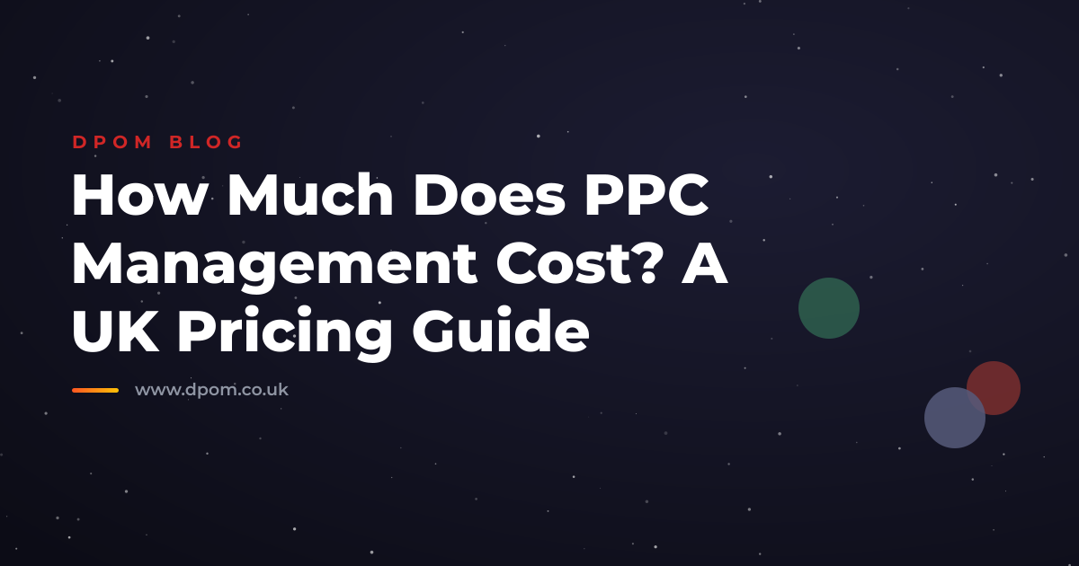 How Much Does PPC Management Cost? A UK Pricing Guide