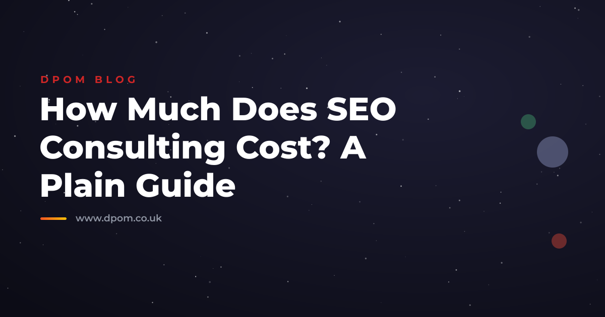 How Much Does SEO Consulting Cost? A Plain Guide