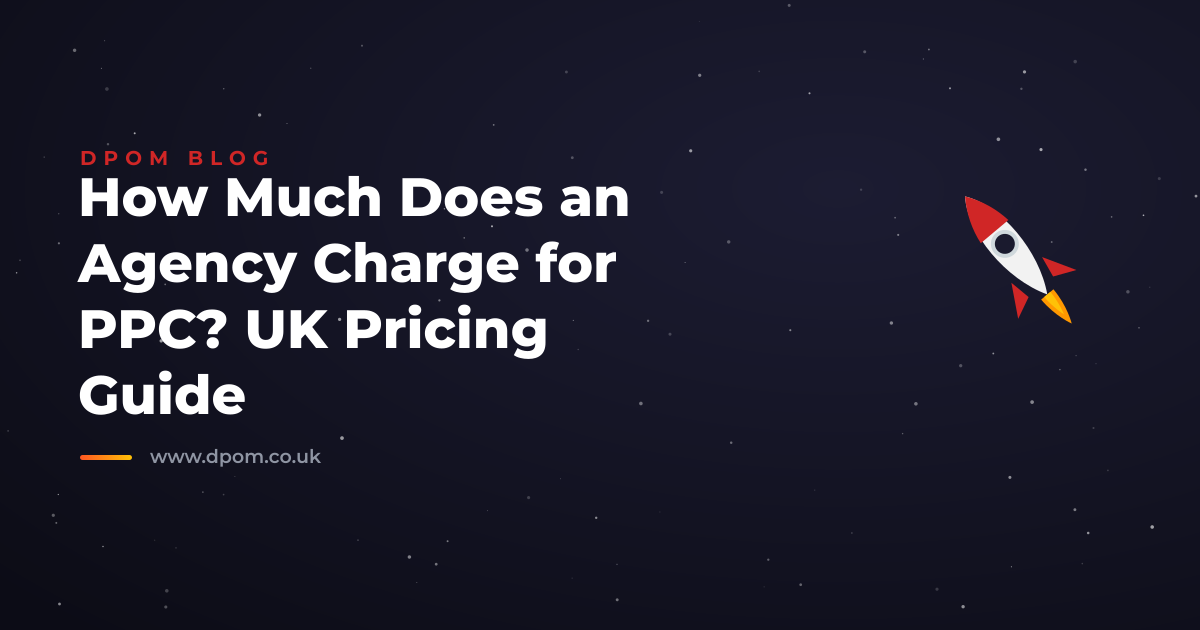 How Much Does an Agency Charge for PPC? UK Pricing Guide
