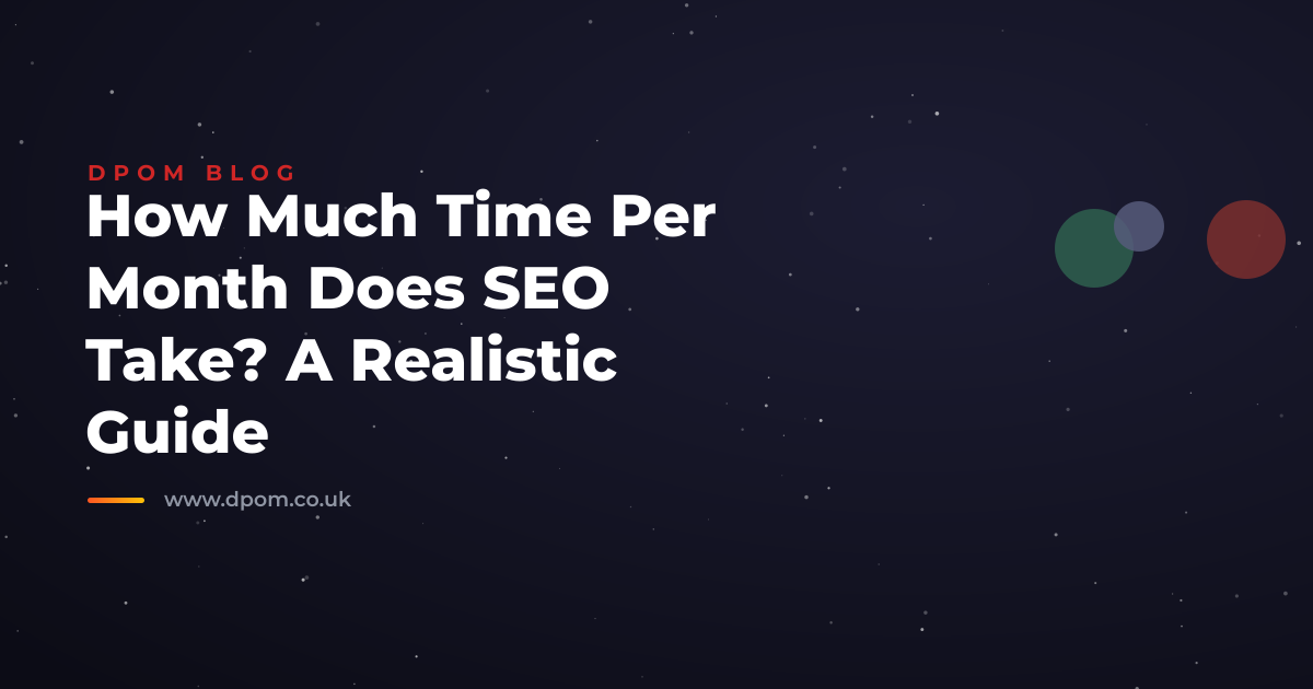 How Much Time Per Month Does SEO Take? A Realistic Guide
