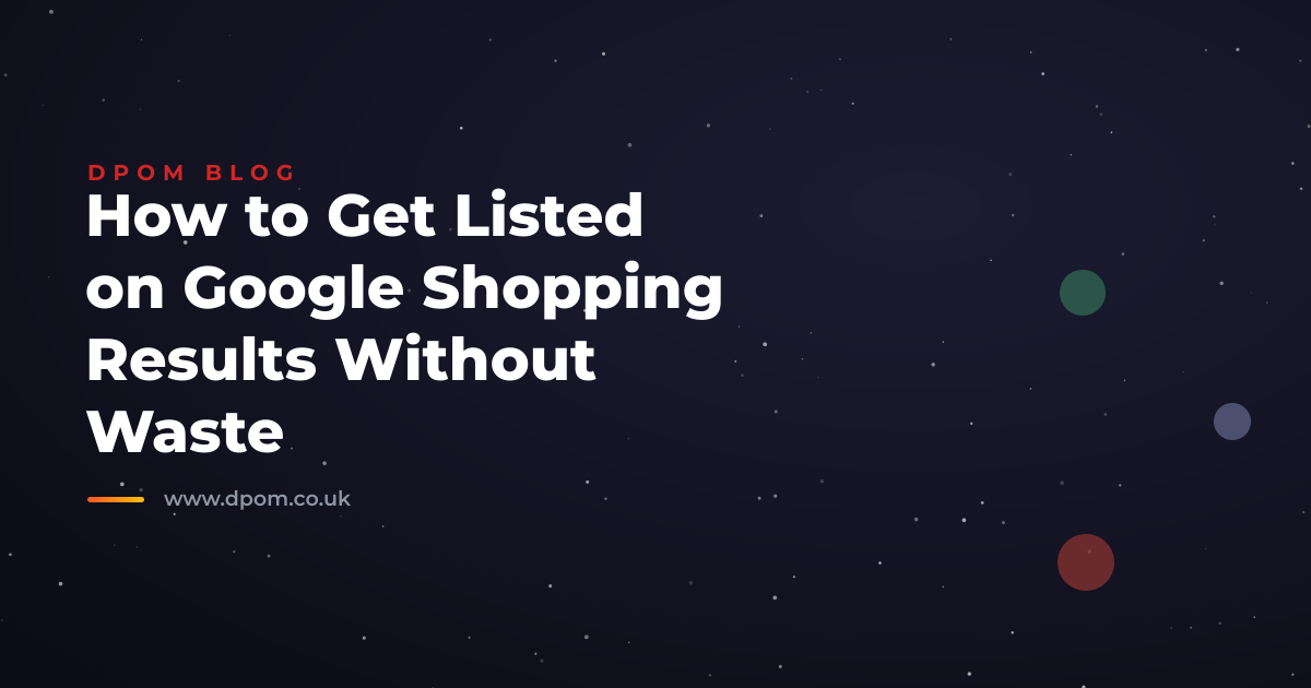 How to Get Listed on Google Shopping Results Without Waste