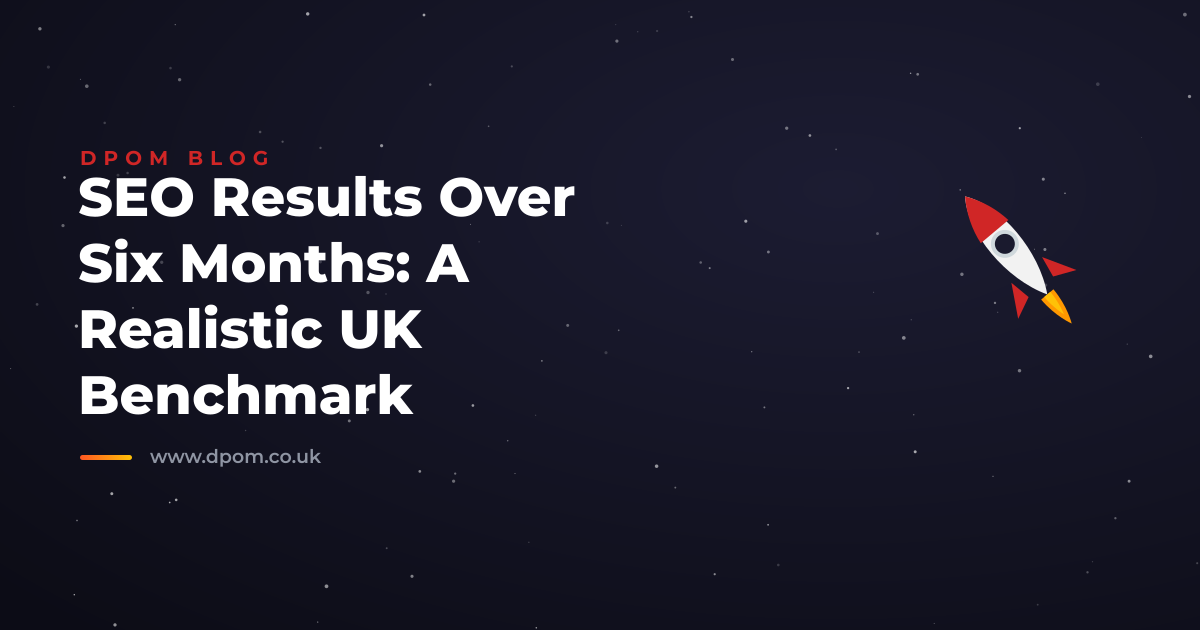 SEO Results Over Six Months: A Realistic UK Benchmark