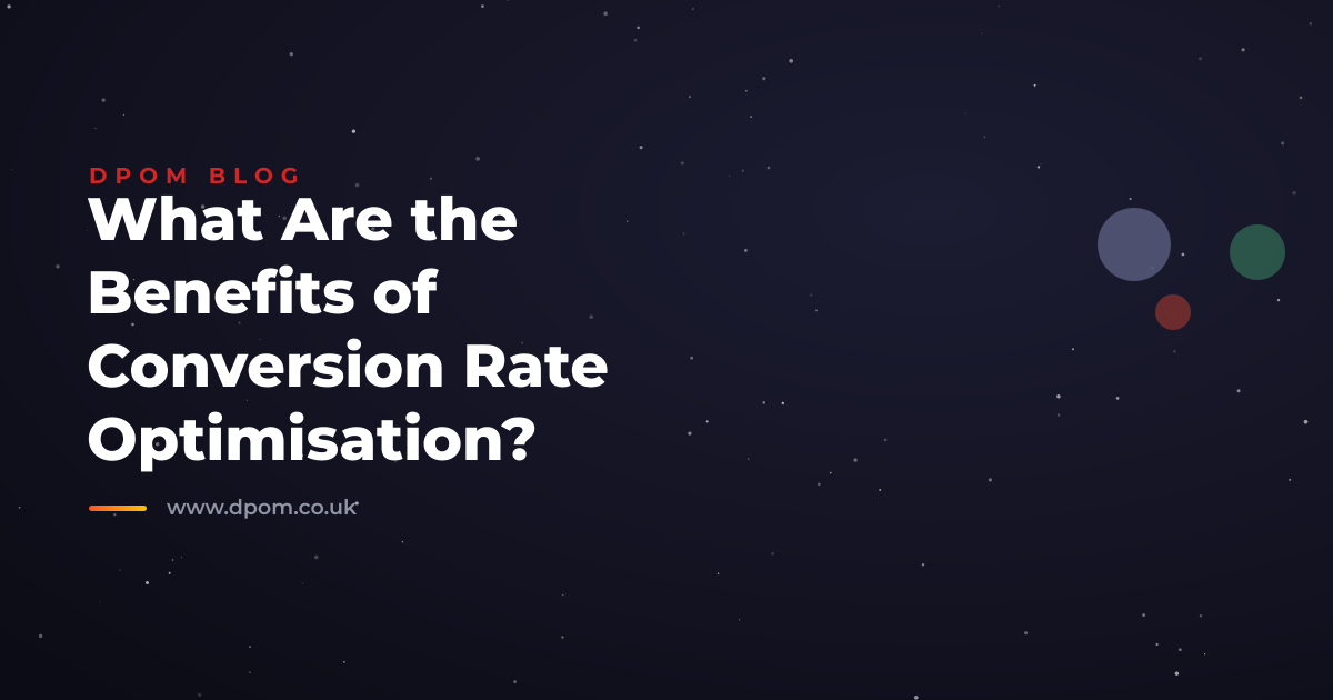What Are the Benefits of Conversion Rate Optimisation?