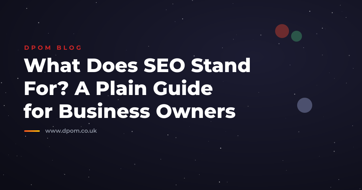 What Does SEO Stand For? A Plain Guide for Business Owners