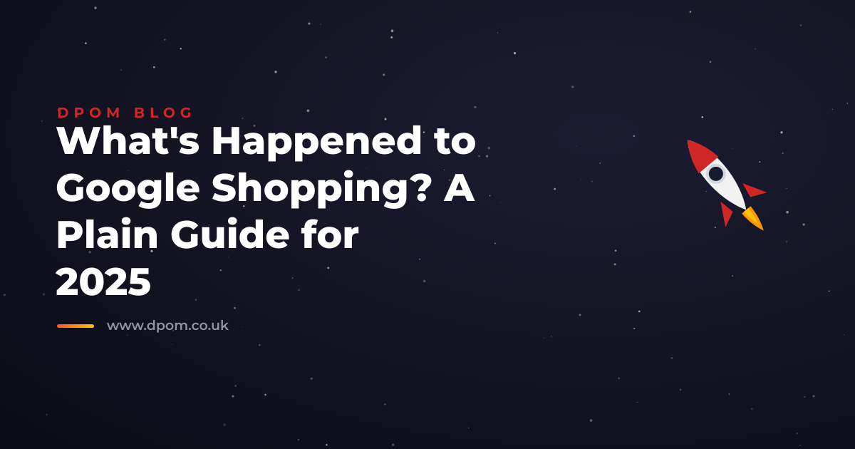What's Happened to Google Shopping? A Plain Guide for 2025