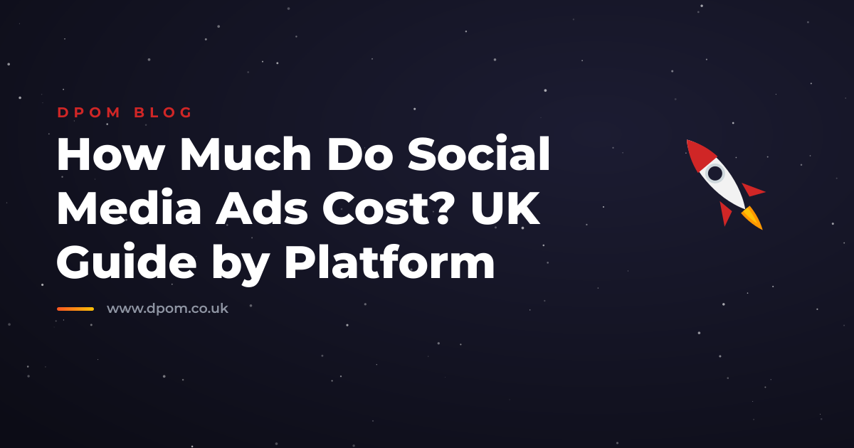 How Much Do Social Media Ads Cost? UK Guide by Platform