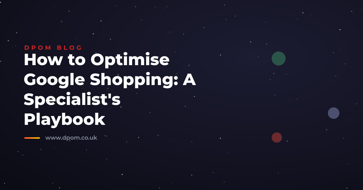 How to Optimise Google Shopping: A Specialist's Playbook