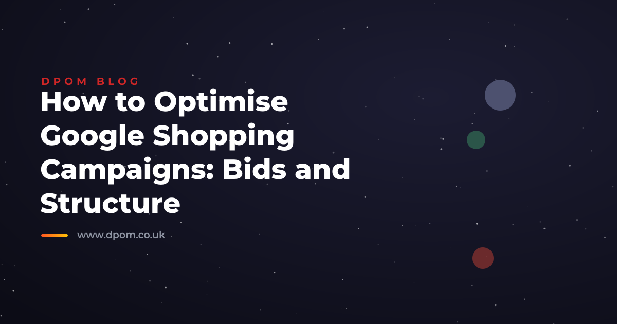 How to Optimise Google Shopping Campaigns: Bids and Structure