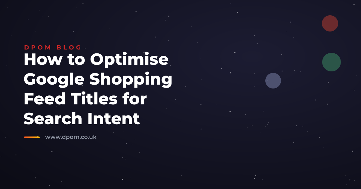 How to Optimise Google Shopping Feed Titles for Search Intent