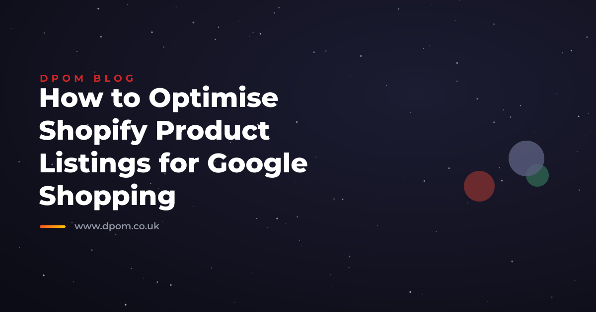 How to Optimise Shopify Product Listings for Google Shopping